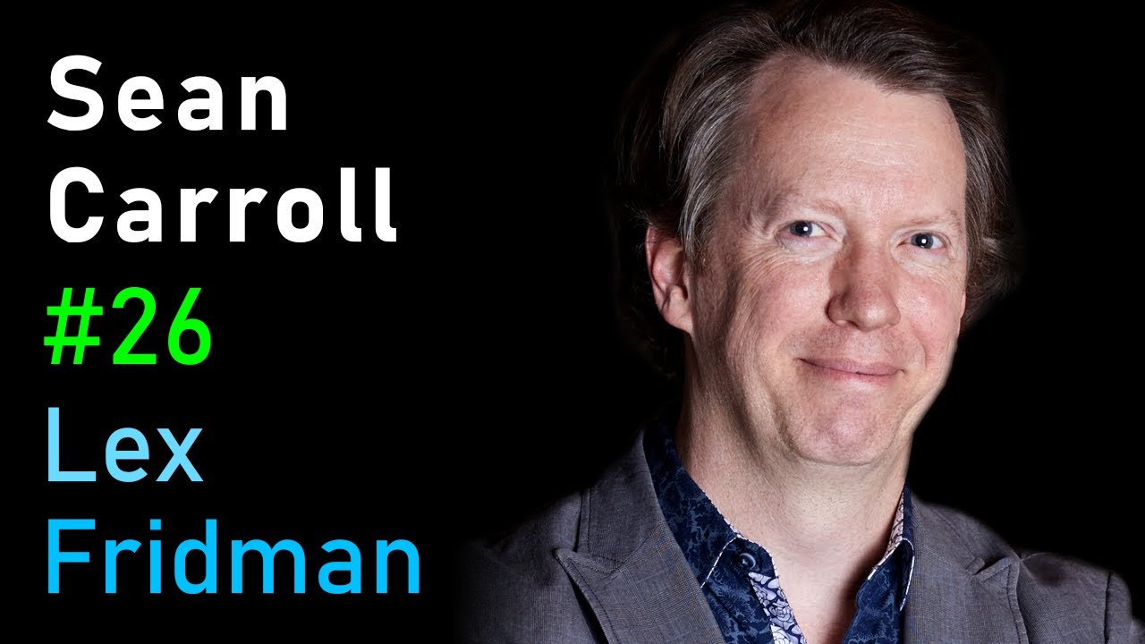 Sean Carroll: The Nature of the Universe, Life, and Intelligence